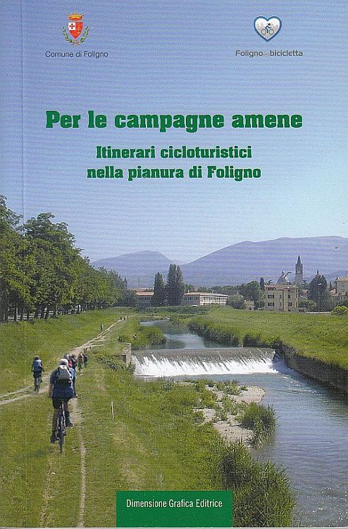 Per le campagne amene. Itinerari cicloturistici nella pianura di Foligno, Spello, Dimensione Grafica Editrice, 2011