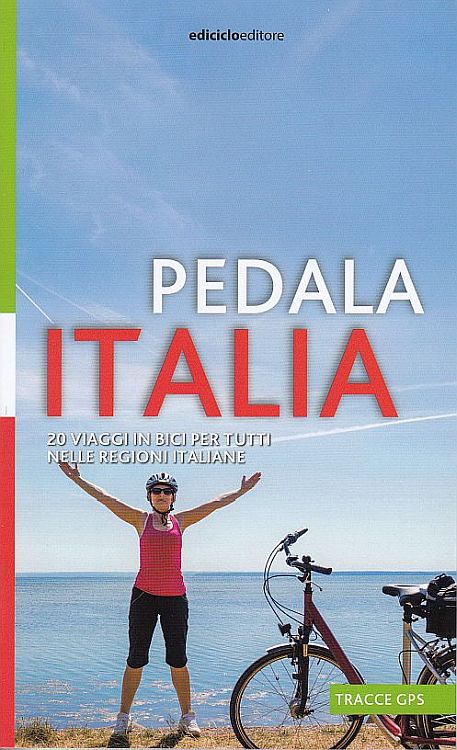 Pedala Italia. 20 viaggi in bici per tutti nelle regioni italiane, Portogruaro, Ediciclo Editore, 2020